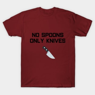 No Spoons Only Knives T-Shirt